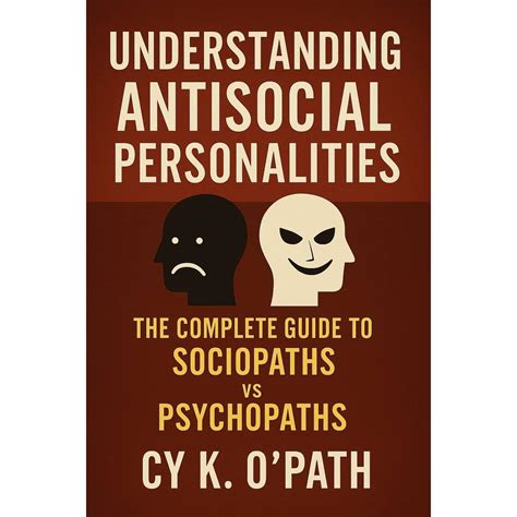Understanding Antisocial Personalities: The Complete Guide to Sociopaths vs Psychopaths: A ...