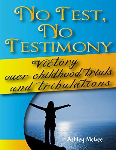 No Test No Testimony: Victory Over Childhood Trials and Tribulations ...