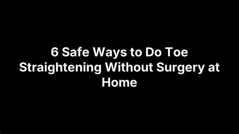 6 Safe Ways to Do Toe Straightening Without Surgery at Home - Podiatrists in Richmond, VA ...