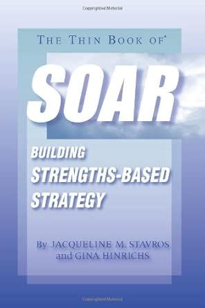 Buy The Thin Book of Soar: Building Strengths-Based Strategy Book ...