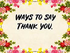 ways to say thank you to on your creative and different ways to say thank you to friends ways to say thank you to on your creative and different ways to say thank you to friends