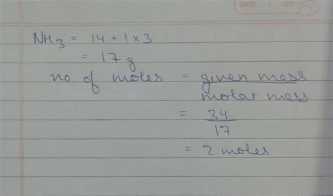 calculate the number of moles in 34 grams of NH3[ atomic mass of N =14u ...
