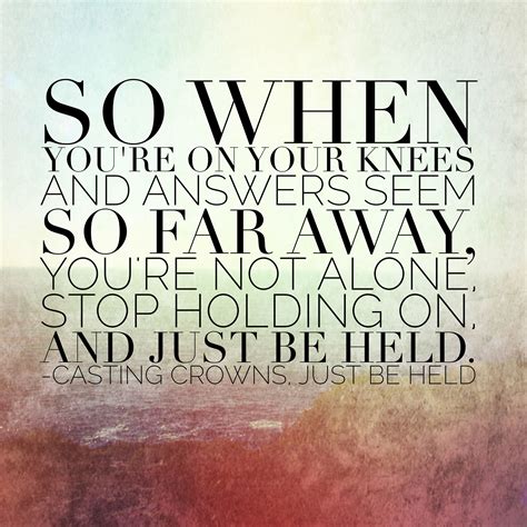 Just Be Held- Casting Crowns | Christian lyrics, Christian music lyrics ...