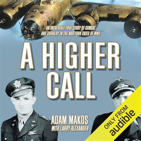 A Higher Call: The Incredible True Story of Heroism and Chivalry During ...