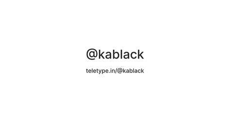 @kablack — Teletype