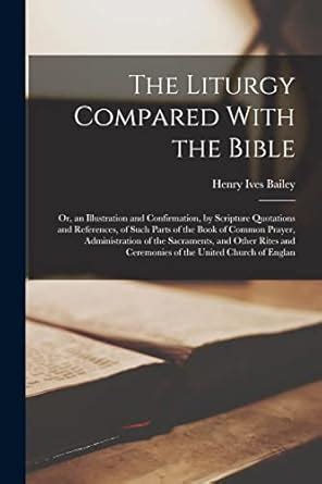 Buy The Liturgy Compared With the Bible: Or, an Illustration and ...