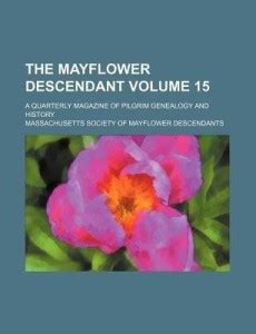 The Mayflower Descendant Volume 15; A Quarterly Magazine of Pilgrim ...