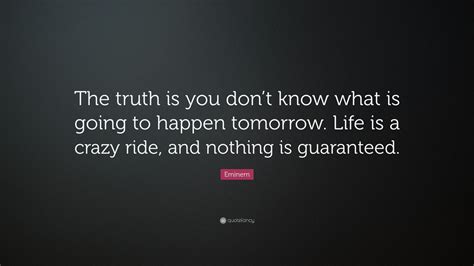 Eminem Quote: “The truth is you don’t know what is going to happen ...