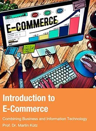 Introduction to E- Commerce: Combining Business and Information ...