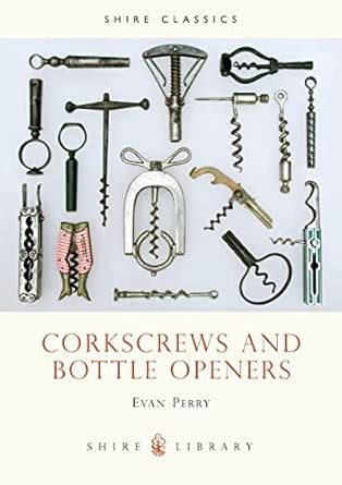 Buy Corkscrews and Bottle Openers: No.59 (Shire Library) Book Online at ...