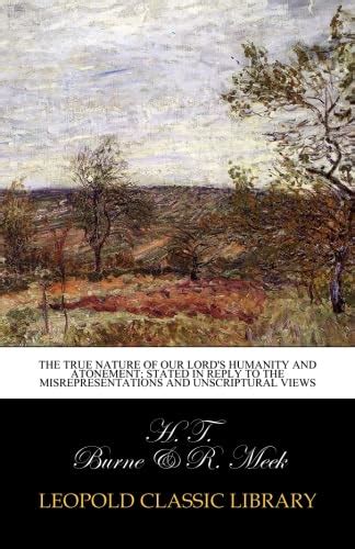 The true nature of our Lord's humanity and atonement; stated in reply ...