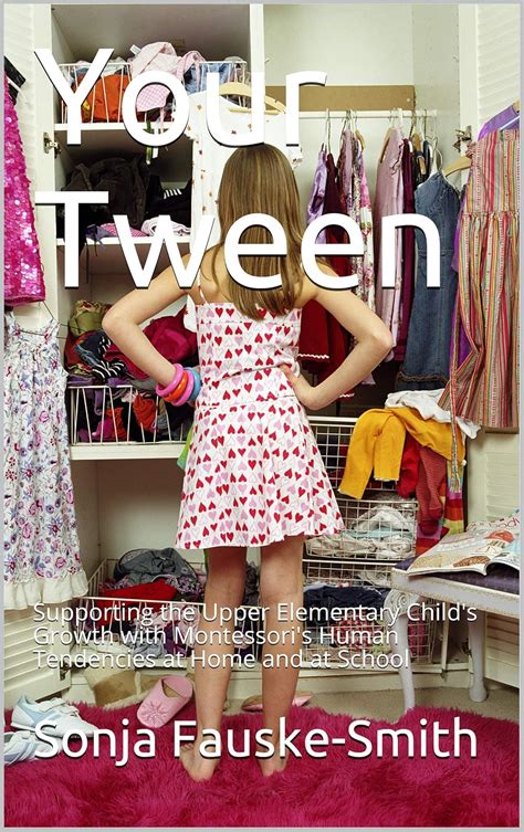 Your Tween: Supporting the Upper Elementary Child's Growth with ...