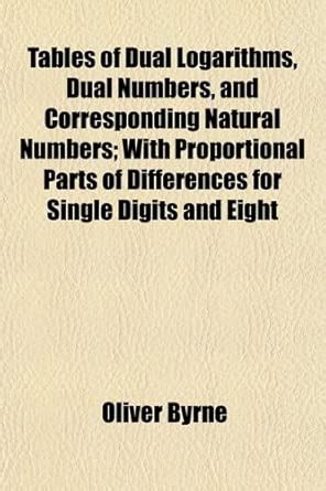 Tables of Dual Logarithms, Dual Numbers, and Corresponding Natural ...