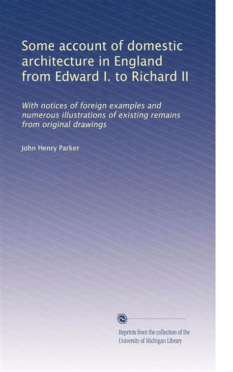 Some account of domestic architecture in England from Edward I. to ...