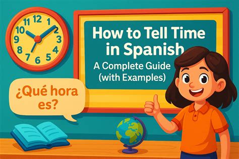 How to Tell Time in Spanish? A Complete Guide with Examples