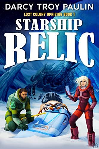Starship Relic (Lost Colony Uprising Book 1) eBook : Paulin, Darcy Troy ...