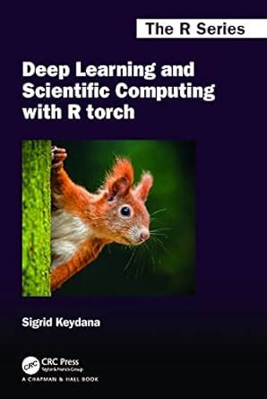 Deep Learning and Scientific Computing with R torch : Sigrid Keydana ...