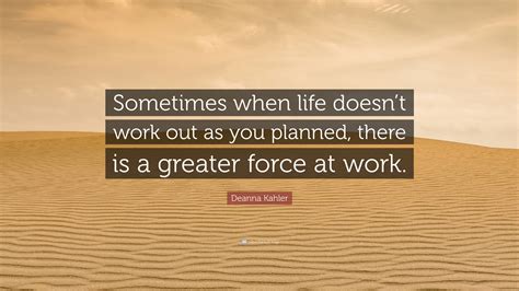 Deanna Kahler Quote: “Sometimes when life doesn’t work out as you ...