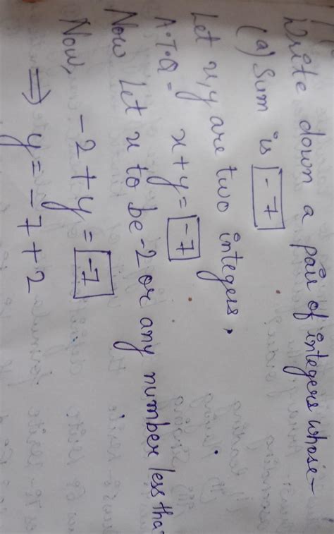 Write down a pair of integers whose:(a) sum is -7(b) difference is 10(c ...