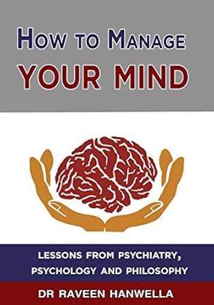 How to Manage Your Mind: Lessons from Psychiatry, Psychology and ...