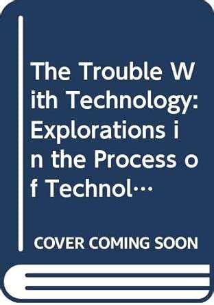 Buy The Trouble With Technology: Explorations in the Process of ...