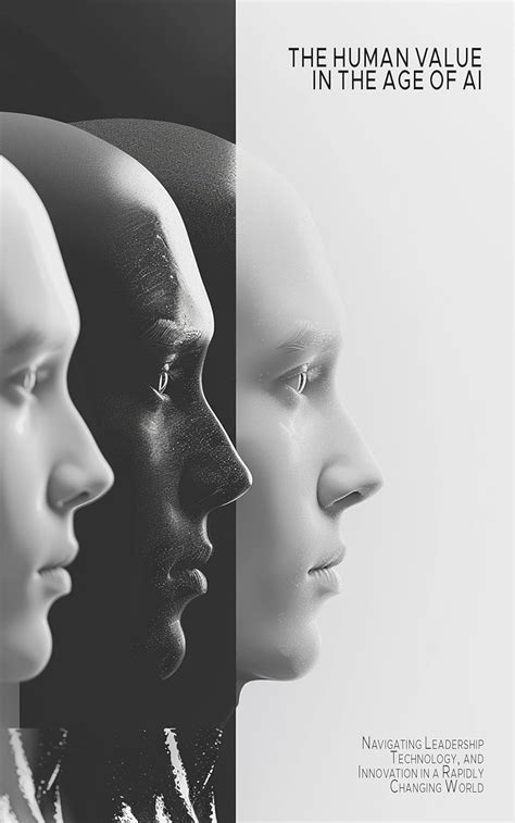 The Human Value in the Age of AI: Navigating Leadership, Technology ...