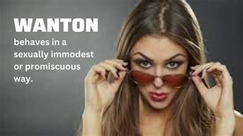 Meaning: behaves in a sexually immodest or promiscuous way.