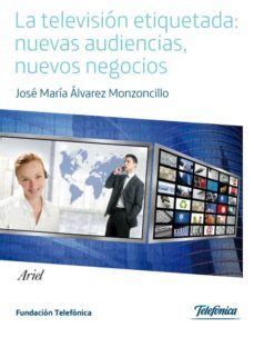 LA TELEVISION ETIQUETADA: NUEVAS AUDIENCIAS, NUEVOS NEGOCIOS | JOSE ...