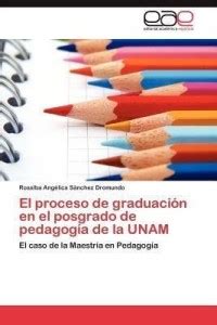 El proceso de graduacion en el posgrado de pedagogia de la UNAM: Buy El ...