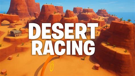 Desert Racing 7664-5070-2529 by og_eric - Fortnite Creative Map Code ...
