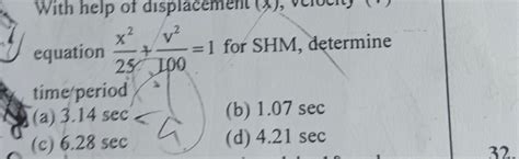 equation 25x2 +100v2 =1 for SHM, determine time period (a) 3.14 sec(b) 1..