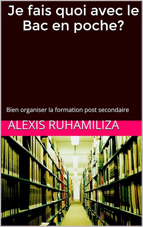 Je fais quoi avec le Bac en poche?: Bien organiser la formation post ...