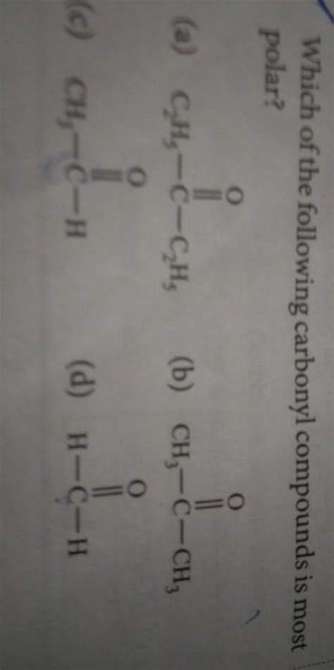 which of the following carbonyl compound is most polar - Brainly.in