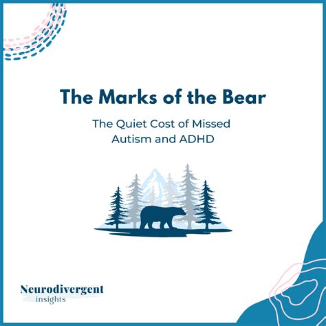 The Marks of the Bear: The Quiet Cost of Missed Autism and ADHD