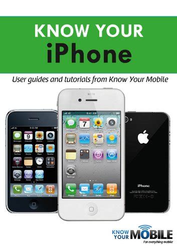 Know Your iPhone: Tutorials and User Guides (Know Your Mobile) eBook ...