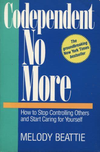 Codependent No More: How to Stop Controlling Others and Start Caring ...