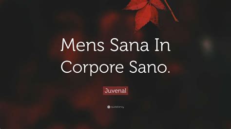 Juvenal Quote: “Mens Sana In Corpore Sano.”