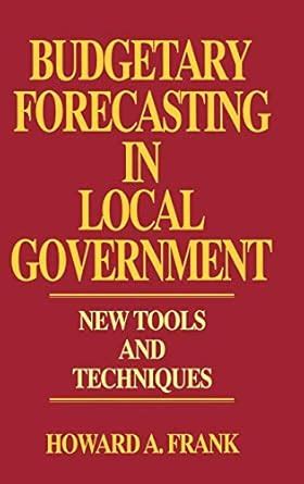 Buy Budgetary Forecasting in Local Government: New Tools and Techniques ...