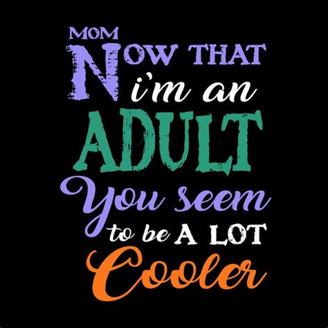 Mom Now That Am An Adult Son Tee
