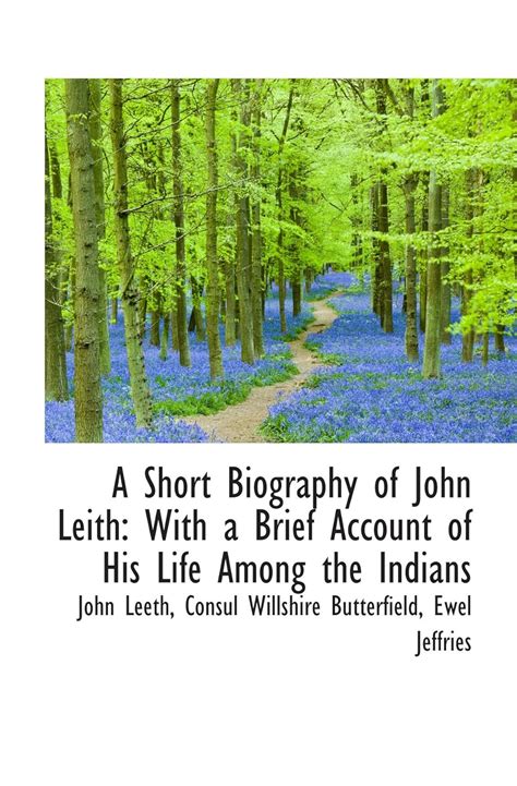 A Short Biography of John Leith: With a Brief Account of His Life Among ...