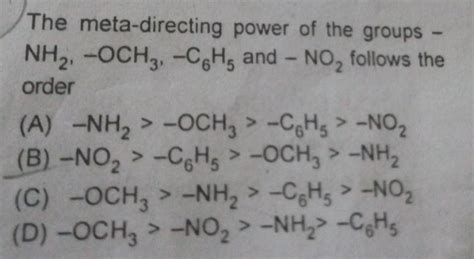 The meta-directing power of the groups -NH2, -OCH3, -CHg and - NO ...