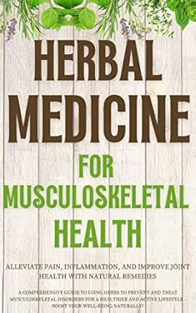 Herbal Medicine for Musculoskeletal Health: Alleviate Pain ...