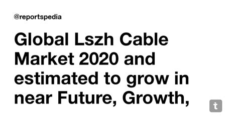 Global Lszh Cable Market 2020 and estimated to grow in near Future ...