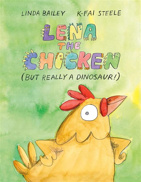 Lena the Chicken (But Really a Dinosaur!) - Kindle edition by Bailey, Linda, Steele, K-Fai ...