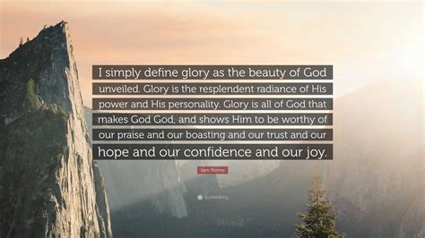 Sam Storms Quote: “I simply define glory as the beauty of God unveiled ...