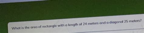 Solved: What is the area of rectangle with a length of 24 meters and a ...