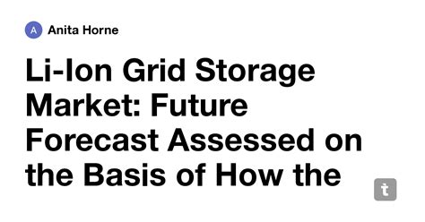 Li-Ion Grid Storage Market: Future Forecast Assessed on the Basis of ...