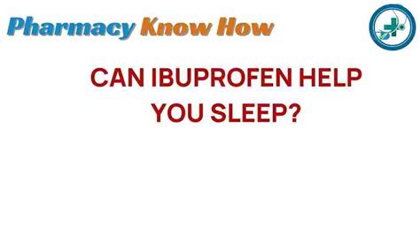 The Surprising Link Between Ibuprofen and Sleep Quality