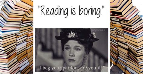11 Reactions Bookworms Have When Someone Says Reading Is Boring