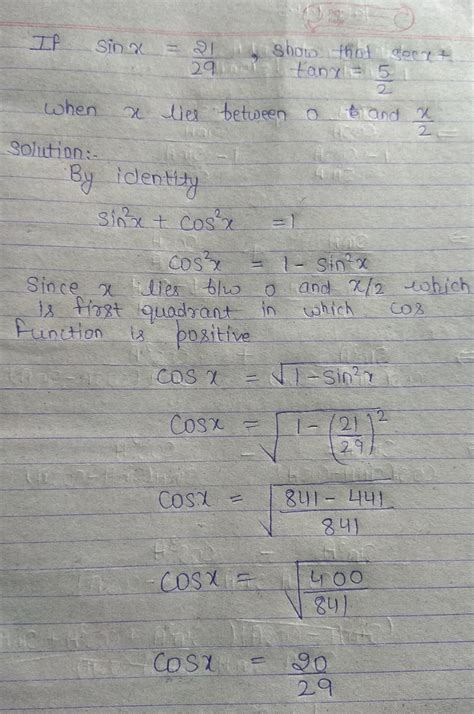 If sinx= 21/29 show that sec x+ tan x= 5/2 when x lies between0 and pie ...